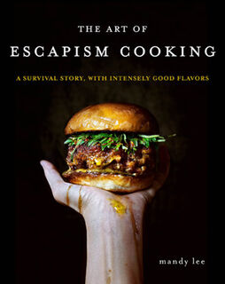 Art of Escapism Cooking: A Survival Story, with Intensely Good Flavors