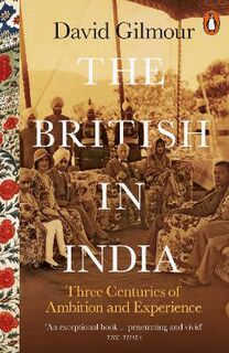 British in India, The: Three Centuries of Ambition and Experience