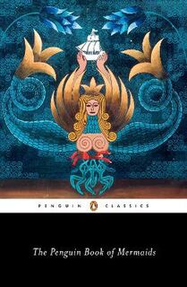 Penguin Classics: Penguin Book of Mermaids, The