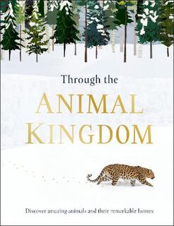 Through the Animal Kingdom: An Amazing Exploration of Animals and their Homes