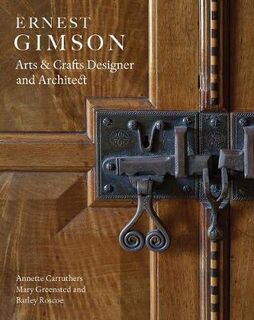 Ernest Gimson: Arts and Crafts Designer and Architect