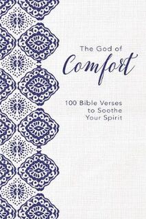 God of Comfort, The: 100 Bible Verses to Soothe Your Spirit