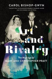 Life Is Not A Rehearsal: The Marriage, Rivalry and Art of Mary and Christopher Pratt