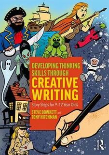 Developing Thinking Skills Through Creative Writing: Story Steps for 9-12 Year Olds