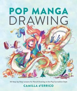 Pop Manga Drawing: 30 Step-By-Step Lessons for Pencil Drawing in the Pop Surrealism Style