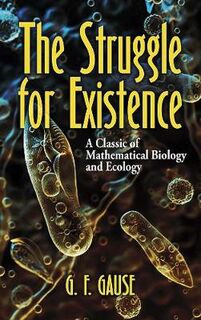 Struggle for Existence, The: A Classic of Mathematical Biology and Ecology
