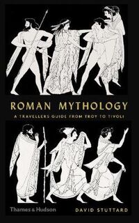 Roman Mythology: A Traveller's Guide from Troy to Tivoli