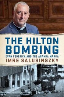 Hilton Bombing, The: Evan Pederick and the Ananda Marga