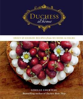 Duchess at Home: Sweet and Savoury Recipes from My Home to Yours