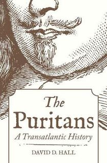 Puritans, The: A Transatlantic History