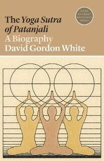 Lives of Great Religious Books: Yoga Sutra of Patanjali, The: A Biography