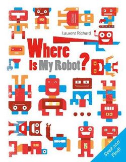 Where Is My Robot? (Seek-and-Find Board Book)