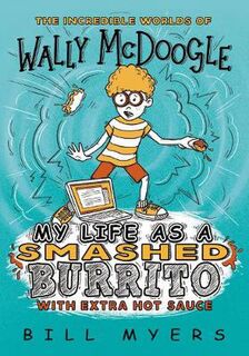 Incredible Worlds of Wally McDoogle #01: My Life as a Smashed Burrito with Extra Hot Sauce