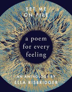 Set Me On Fire: A Poem For Every Feeling
