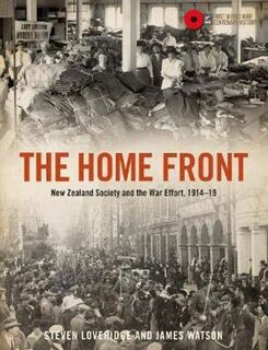 Home Front, The: New Zealand Society and the War Efford, 1914-19