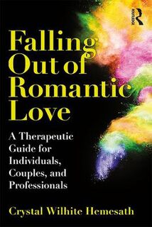 Falling Out of Romantic Love: A Therapeutic Guide for Individuals, Couples, and Professionals