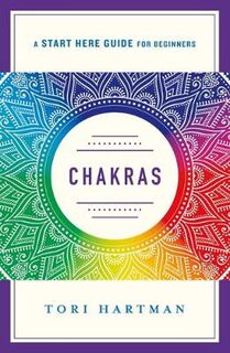 Chakras: An Introduction to Using the Chakras for Emotional, Physical, and Spiritual Well-Being