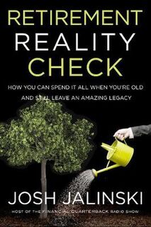 Retirement Reality Check: How to Spend All Your Money and Still Leave an Amazing Legacy