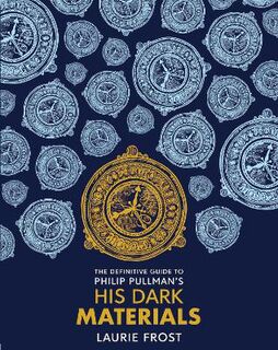His Dark Materials: Definitive Guide to Philip Pullman's His Dark Materials: The Original Trilogy, The