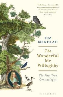 Wonderful Mr Willughby, The: The First True Ornithologist