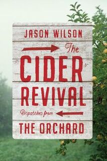 Cider Revival: Dispatches from the Orchard, The