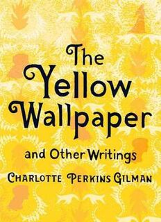 Yellow Wallpaper and Other Writings, The