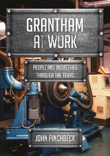 Grantham at Work: People and Industries Through the Years