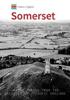 Somerset: Unique Images from the Archives of Historic England