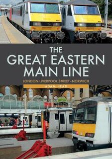 Great Eastern Main Line: London Liverpool Street-Norwich, The