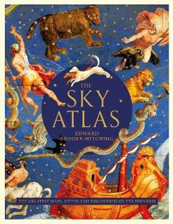 Sky Atlas, The: The Greatest Maps, Myths and Discoveries of the Universe