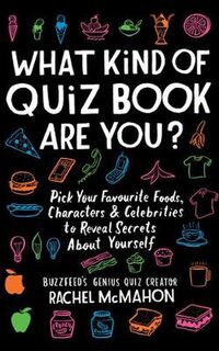 What Kind of Quiz Book Are You?: Pick Your Favorite Foods, Characters, and Celebrities to Reveal Secrets about Yourself