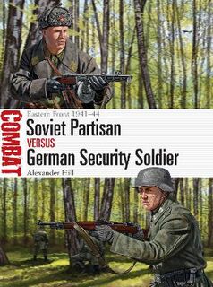 Combat: Soviet Partisan vs German Security Soldier: Eastern Front 1941-44