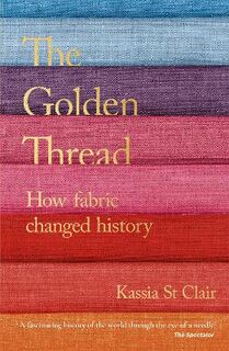 Golden Thread, The: How Fabric Changed History