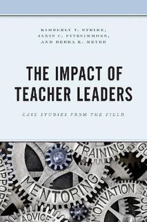 Impact of Teacher Leaders, The: Case Studies from the Field