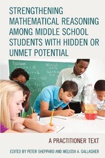 Strengthening Mathematical Reasoning among Middle School Students with Hidden or Unmet Potential: A Practitioner Text