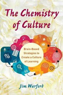 Chemistry of Culture, The: Brain-Based Strategies to Create a Culture of Learning
