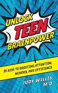 Unlock Teen Brainpower: 20 Keys to Boosting Attention, Memory, and Efficiency