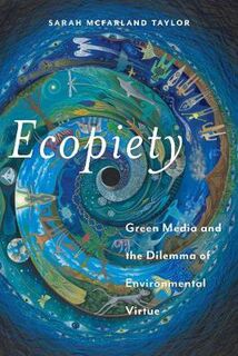 Religion and Social Transformation: Ecopiety: Green Media and the Dilemma of Environmental Virtue