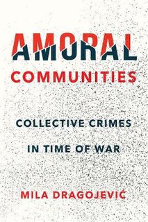 Amoral Communities: Collective Crimes in Time of War