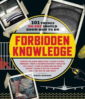 Forbidden Knowledge: 101 Things No One Should Know How to Do