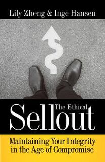 Ethical Sellout, The: Maintaining Your Integrity in the Age of Compromise