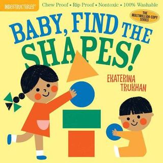 Indestructibles: Baby, Find the Shapes! (Indestructible Baby Book)