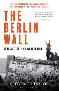 Berlin Wall, The: 13 August 1961 - 9 November 1989