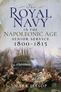 Royal Navy in the Napoleonic Age, The: Senior Service, 1800-1815