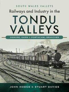 Railways and Industry in the Tondu Valleys: Ogmore, Garw and Porthcawl Branches