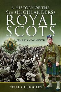 Pals: A History of the 9th (Highlanders) Royal Scots: The Dandy Ninth