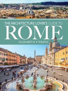 Architecture Lover's Guide to Rome, The