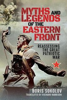 Myths and Legends of the Eastern Front: Reassessing the Great Patriotic War