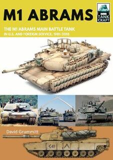 M1 Abrams: The US's Main Battle Tank in American and Foreign Service, 1981-2018