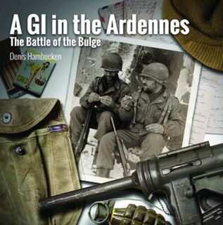 A GI In The Ardennes: The Battle of the Bulge